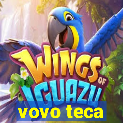 vovo teca